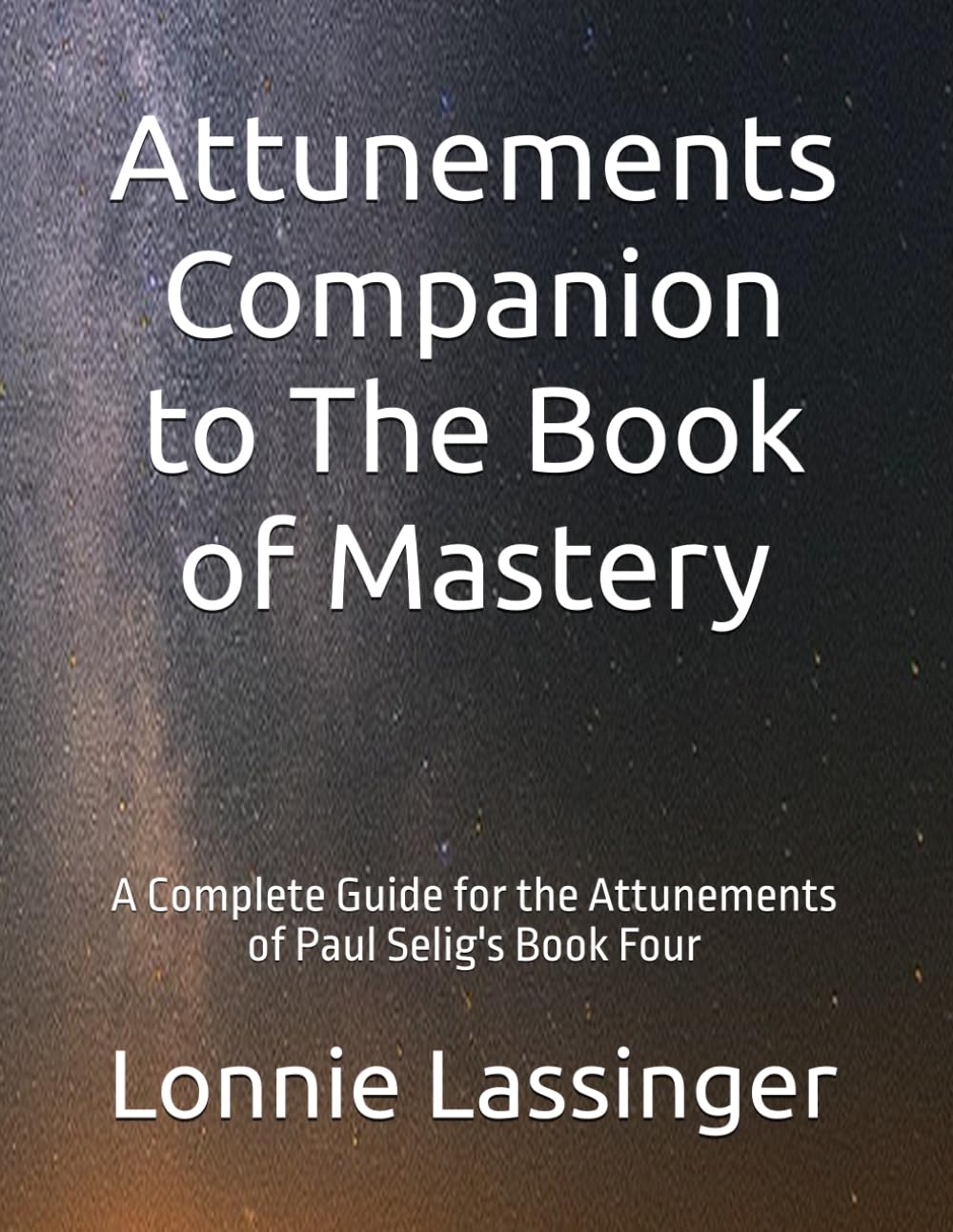 Attunements Companion to The Book of Mastery: A Complete Guide for the Attunements of Paul Selig's Book Four (Trilogy 2 of the Attunements Books 1 - 3)