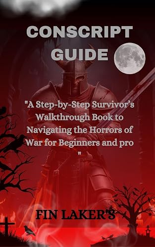 CONSCRIPT GUIDE: A Step-by-Step Survivor’s Walkthrough Book to Navigating the Horrors of War for Beginners and pro