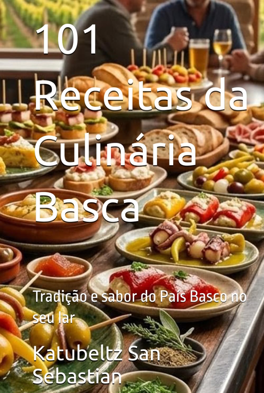 101 Receitas da Culinária Basca: Tradição e sabor do País Basco no seu lar (Gastronomia com História)