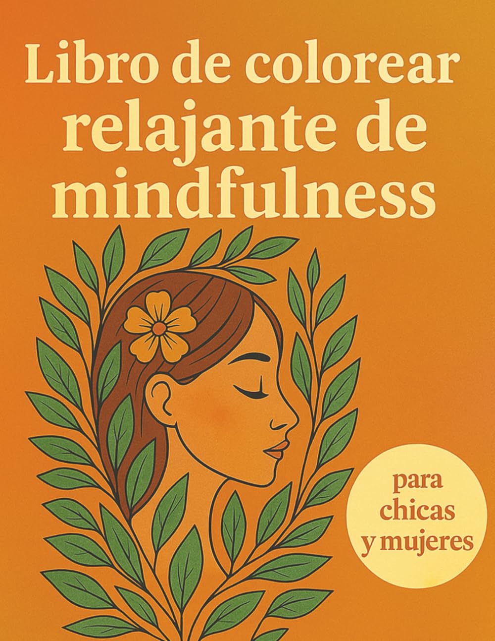 Libro de colorear relajante de mindfulness para chicas y mujeres: Patrones terapéuticos para equilibrio mental, calma profunda y bienestar creativo