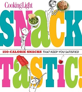 Cooking Light Snacktastic!: 150-Calorie Snacks That Keep You Satisfied