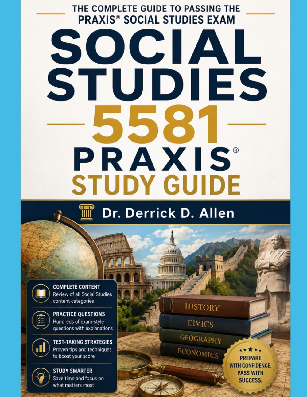 Social Studies 5581 Praxis Study Guide: Complete Content Review, Practice Questions, Test-Taking Strategies, and Exam Prep for Future Educators (Teacher Certification Mastery Series)