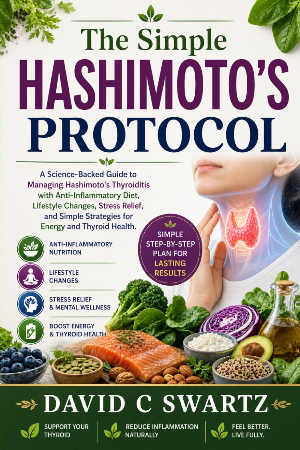 .THE SIMPLE HASHIMOTO’S PROTOCOL : A Science-Backed Guide to Managing Hashimoto’s Thyroiditis with Anti-Inflammatory Diet, Lifestyle Changes, Stress ... Strategies for Energy and Thyroid Health