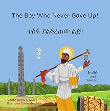 The Boy Who Never Gave Up: In English and Amharic - coolthings.us