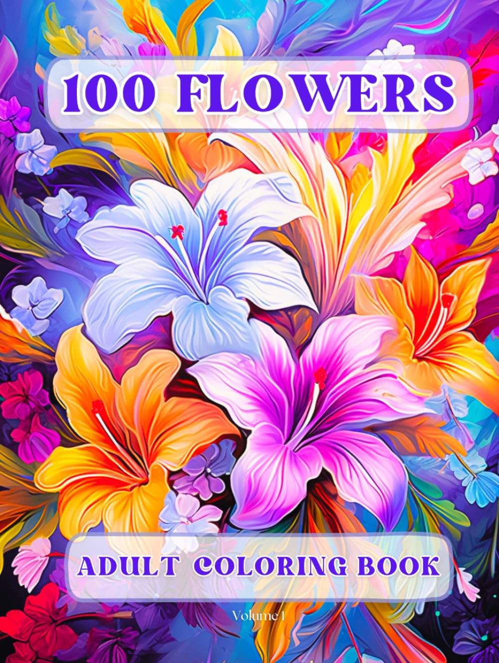 100 Flowers Adult Coloring Book: Beautiful and Easy Flowers, Vases with Bouquets, and Patterns, Coloring Pages with Large Print for Relaxation and Calmness (Flowers Coloring Book)