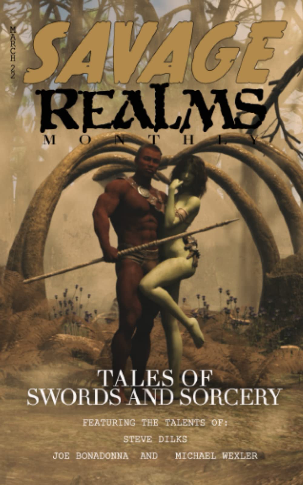 Savage Realms Monthly: March 2022: A collection of dark fantasy sword and sorcery short adventure stories (Savage Realms Monthly Dark Fantasy Sword and Sorcery Adventure Magazine)