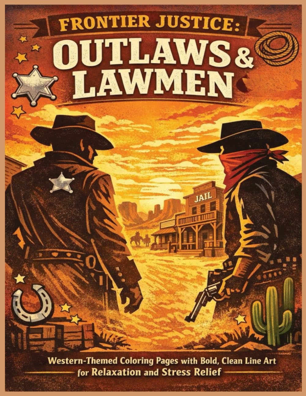 Outlaws & Lawmen Coloring Book: A Wild West Coloring Adventure Featuring Outlaws, Sheriffs, Posse Chases And Frontier Justice