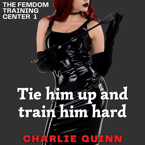 Tie Him Up and Train Him Hard: The Femdom Training Center, Book 1
