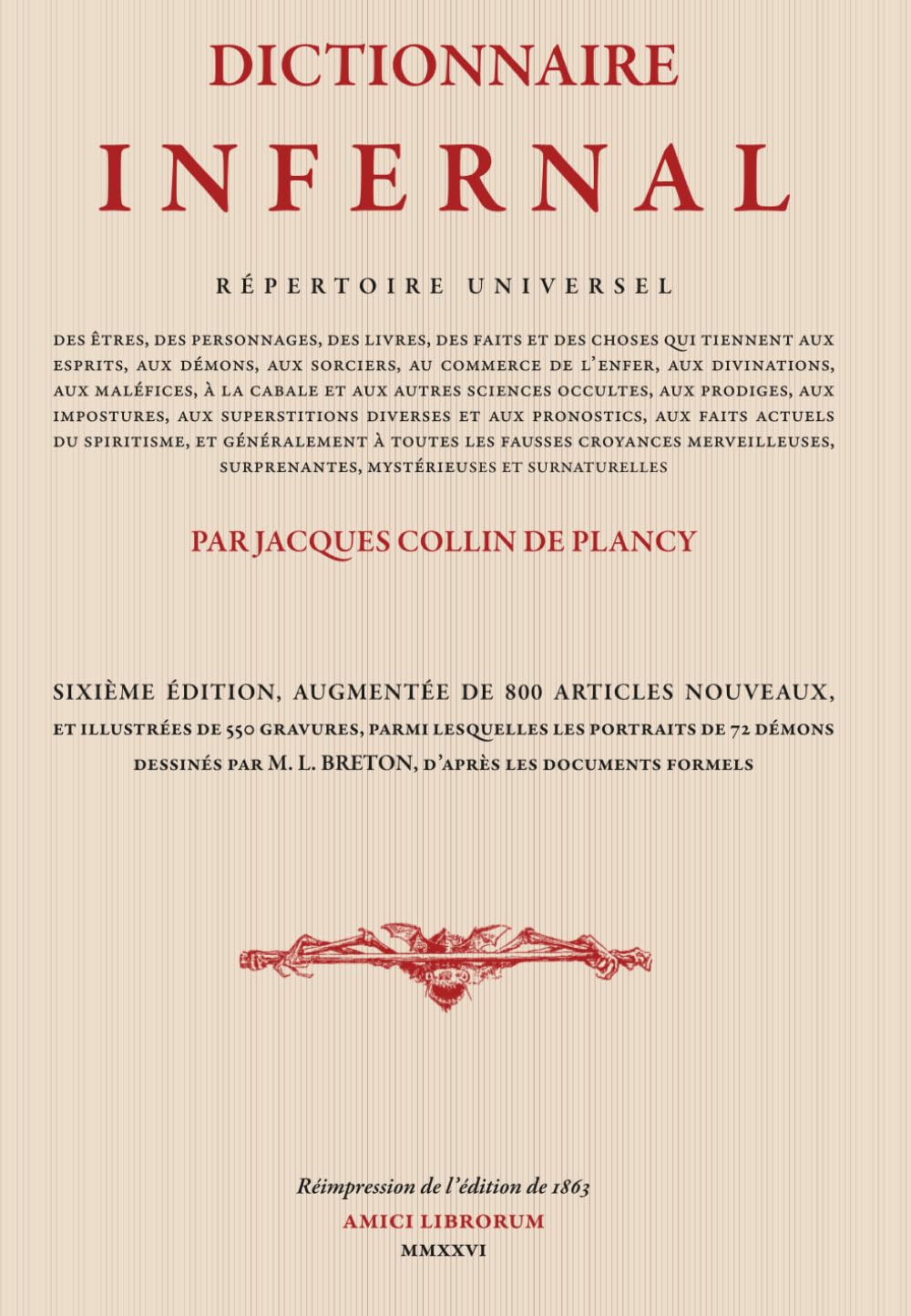 DICTIONNAIRE INFERNAL: RÉPERTOIRE UNIVERSEL DES ÊTRES, DES PERSONNAGES, DES LIVRES, DES FAITS ET DES CHOSES QUI TIENNENT AUX ESPRITS, AUX DÉMONS, AUX ... L’ENFER, AUX DIVINATIONS, AUX MALÉFICES, etc.