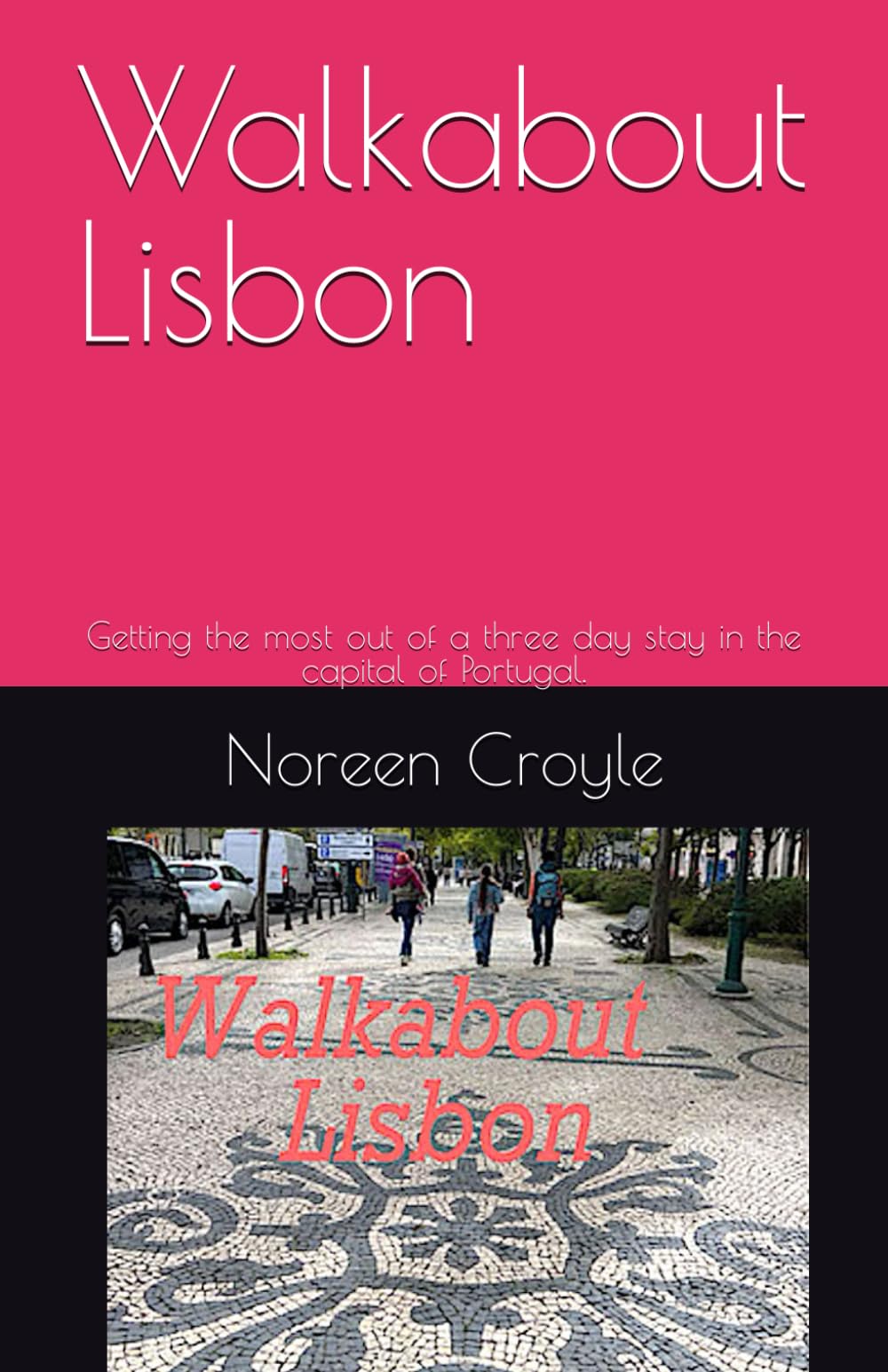 Walkabout Lisbon: Getting the most out of a three day stay in the capital of Portugal.