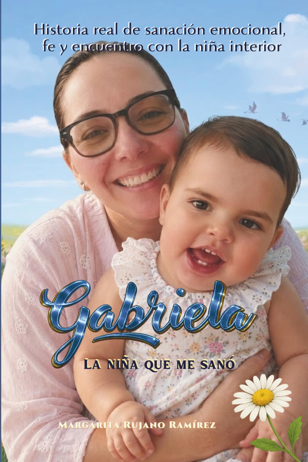 Gabriela: La Niña que me Sanó: Historia real de sanación emocional, fe y encuentro con la niña interior.