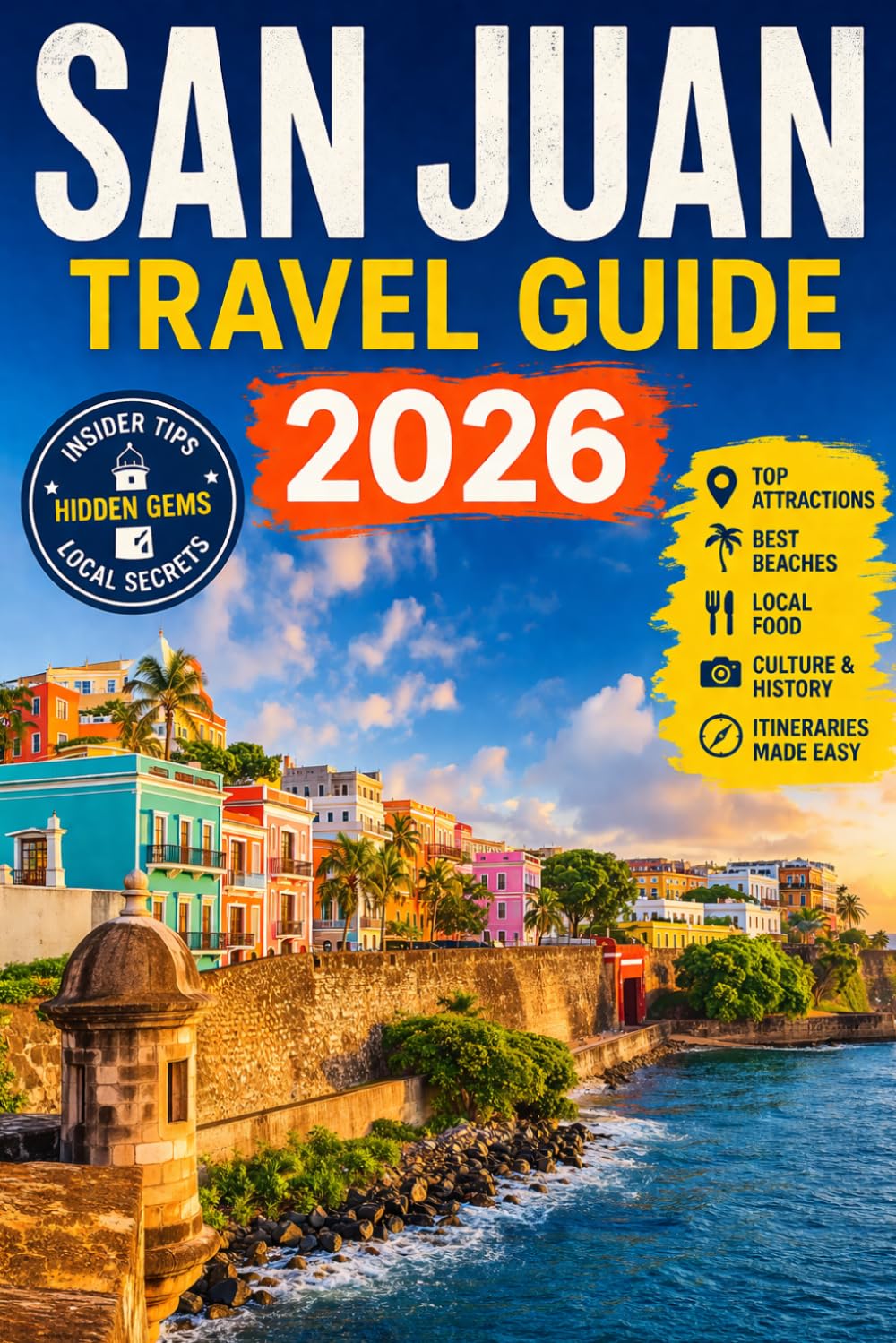 SAN JUAN TRAVEL GUIDE 2026: Insider Itineraries, Local Eats, Beaches, Culture & Budget Tips for an Unforgettable Puerto Rico Experience