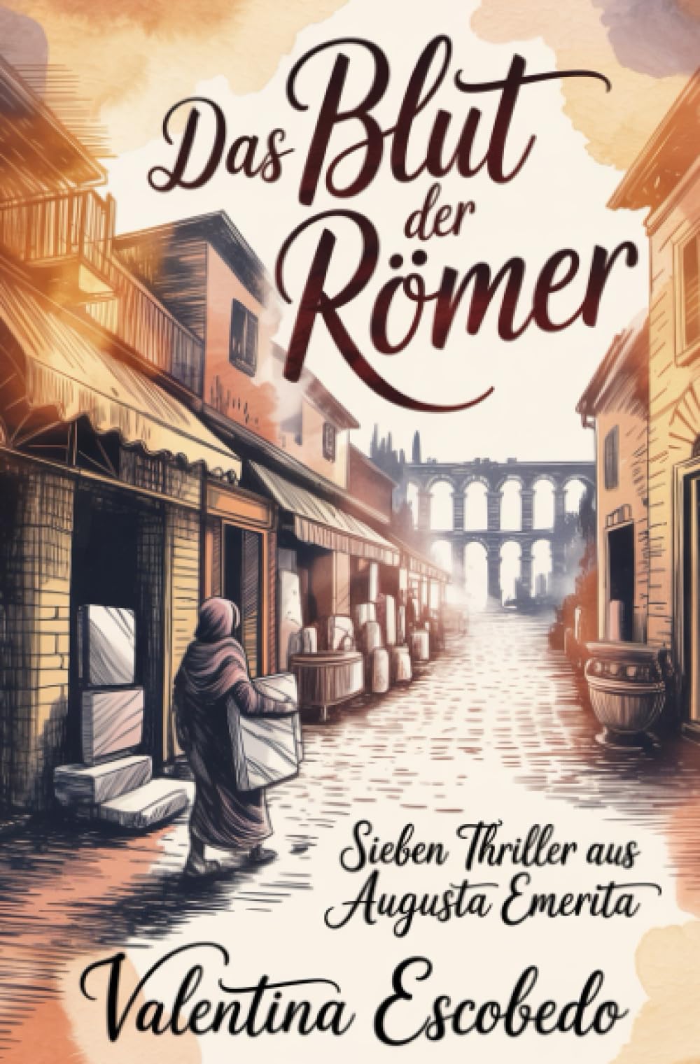 Das Blut der Römer: Sieben Thriller aus Augusta Emerita