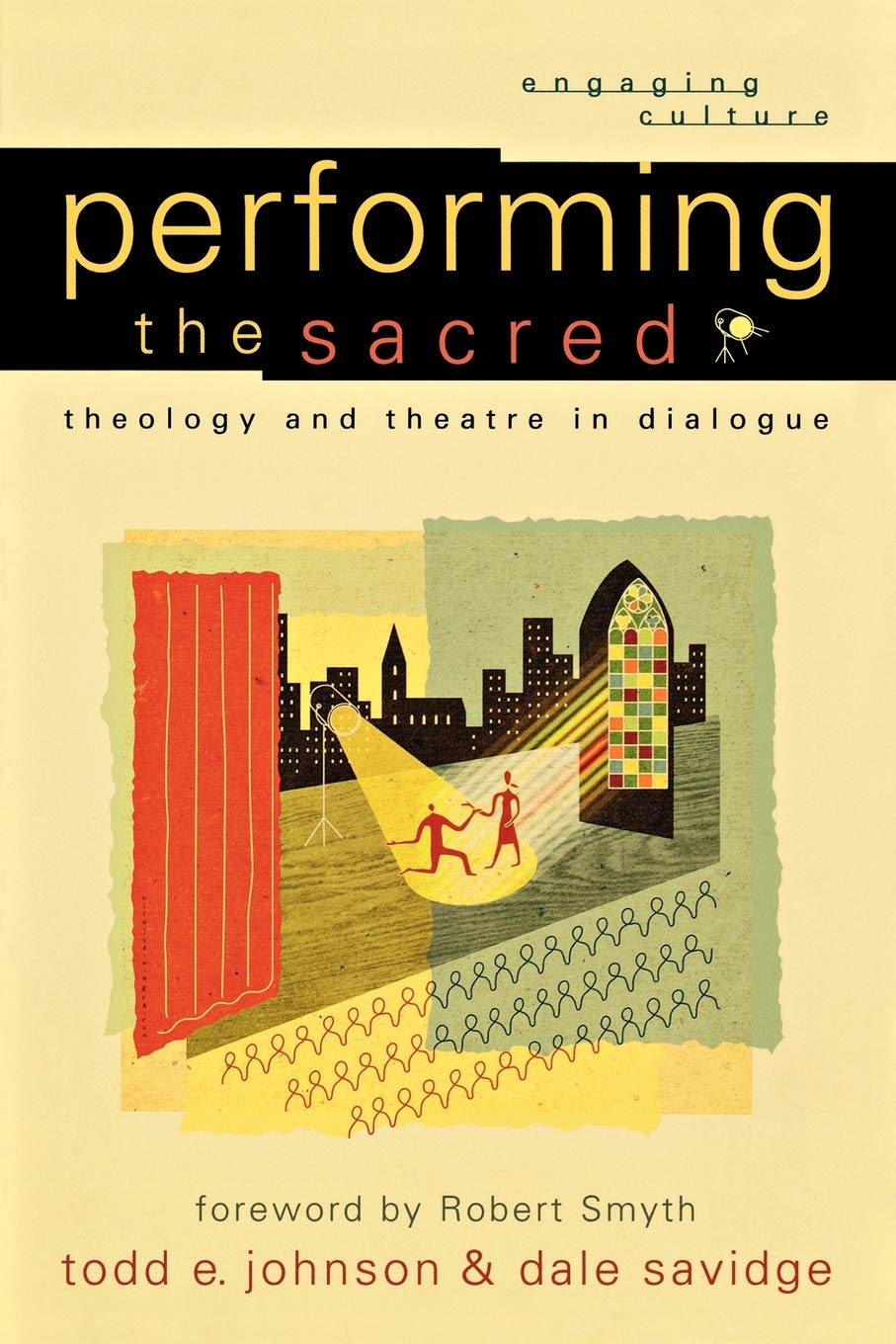 Performing the Sacred: Theology and Theatre in Dialogue (Engaging Culture)