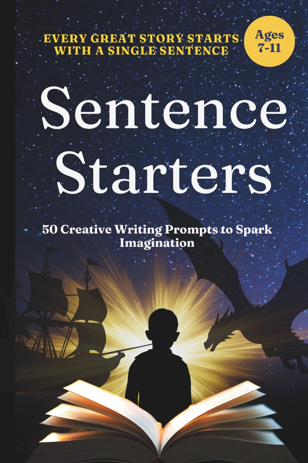 Sentence Starters: A Creative Writing Journal for Kids Ages 7–11: 50 Fun Story Prompts to Spark Imagination, Build Confidence, and Inspire Young Writers