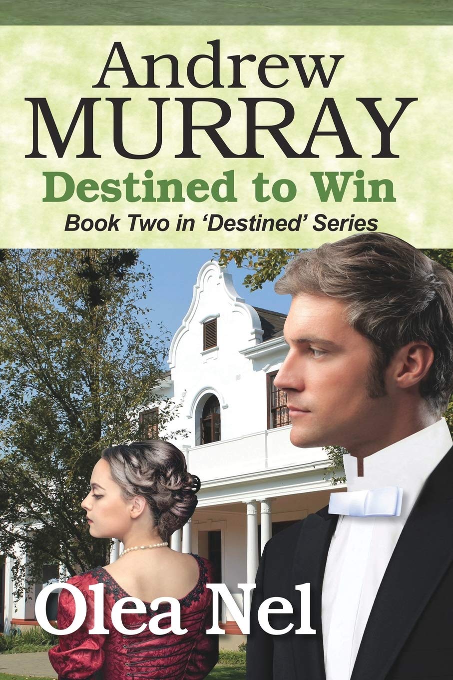 Andrew Murray Destined to Win: A Biographical Novel