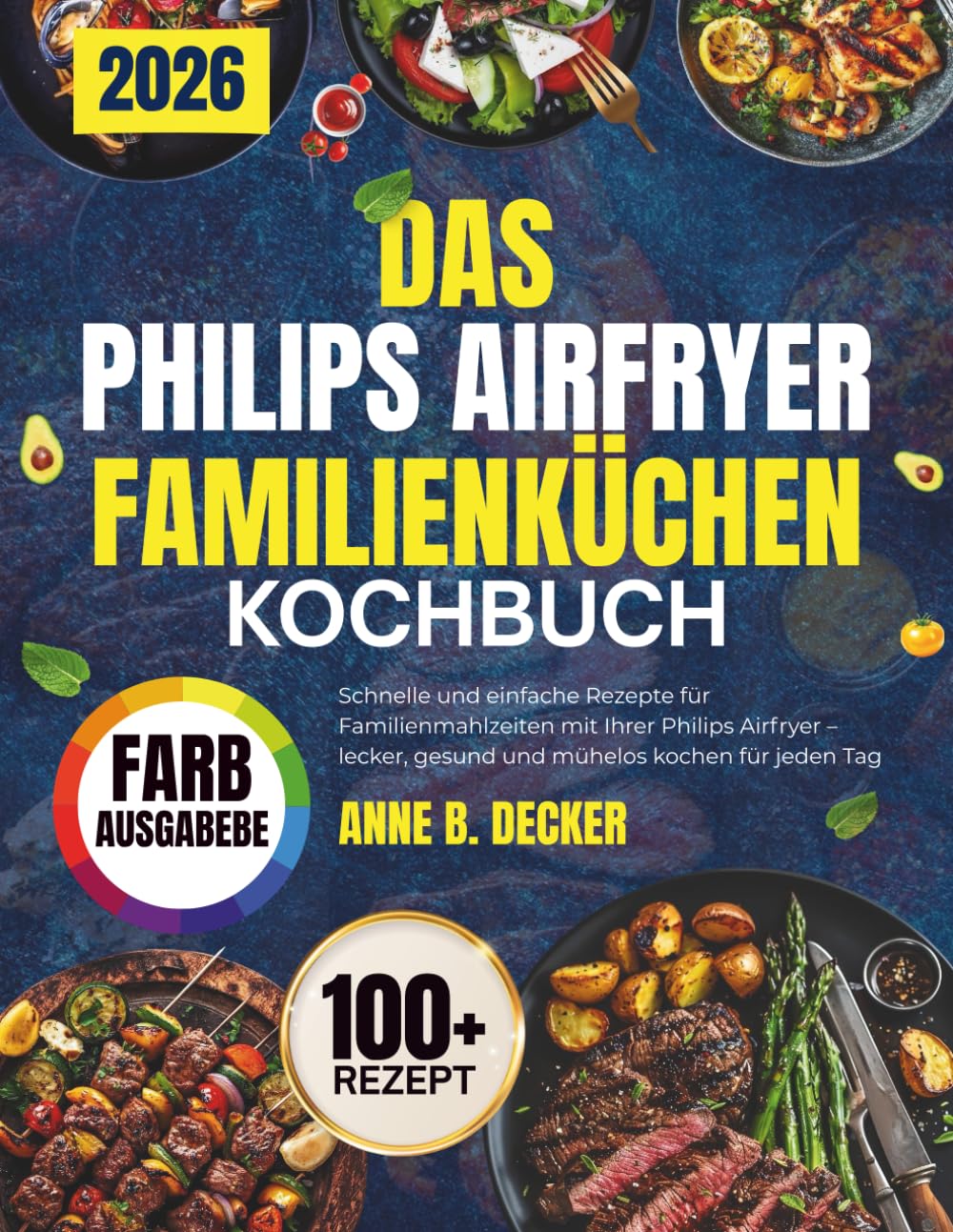 DAS PHILIPS AIRFRYER FAMILIENKÜCHEN KOCHBUCH: Schnelle und einfache Rezepte für Familienmahlzeiten mit Ihrer Philips Airfryer – lecker, gesund und mühelos kochen für jeden Tag