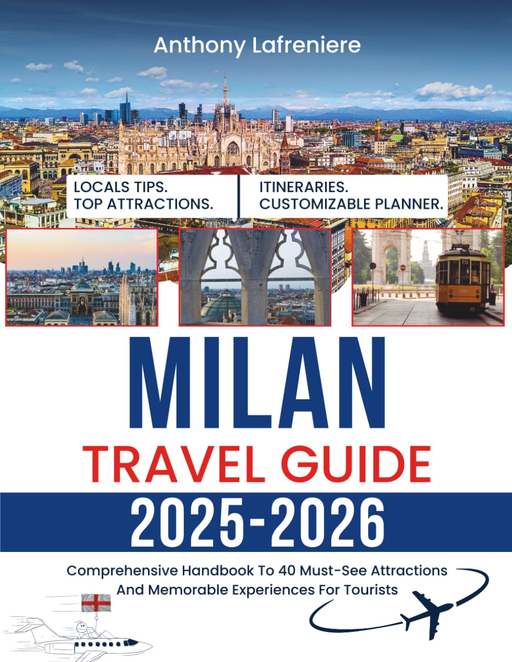 Milan Travel Guide 2025-2026: Comprehensive Handbook To 40 Must-See Attractions And Memorable Experiences For Tourists