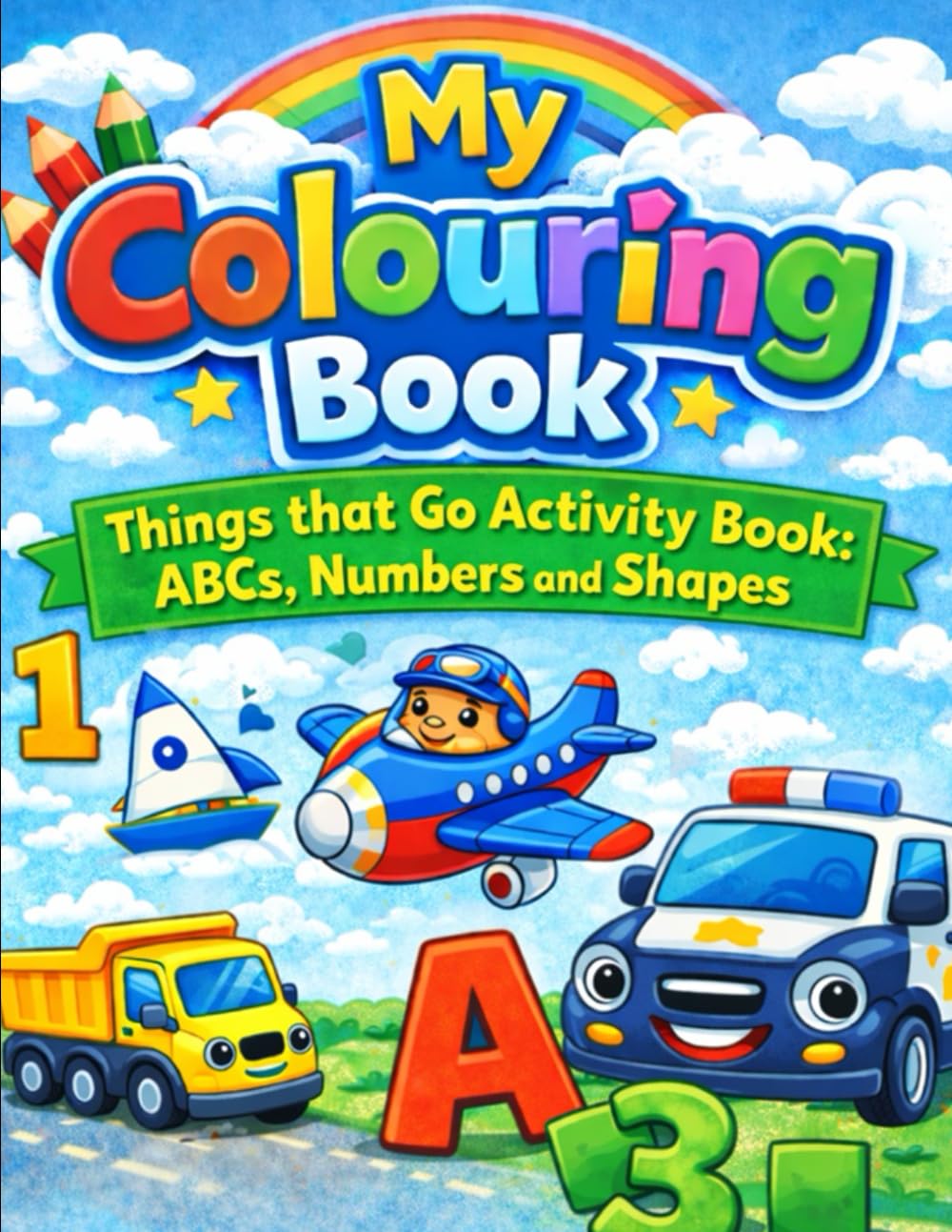 My Colouring Book: Things that Go Activity Book: ABC's Numbers and Shapes