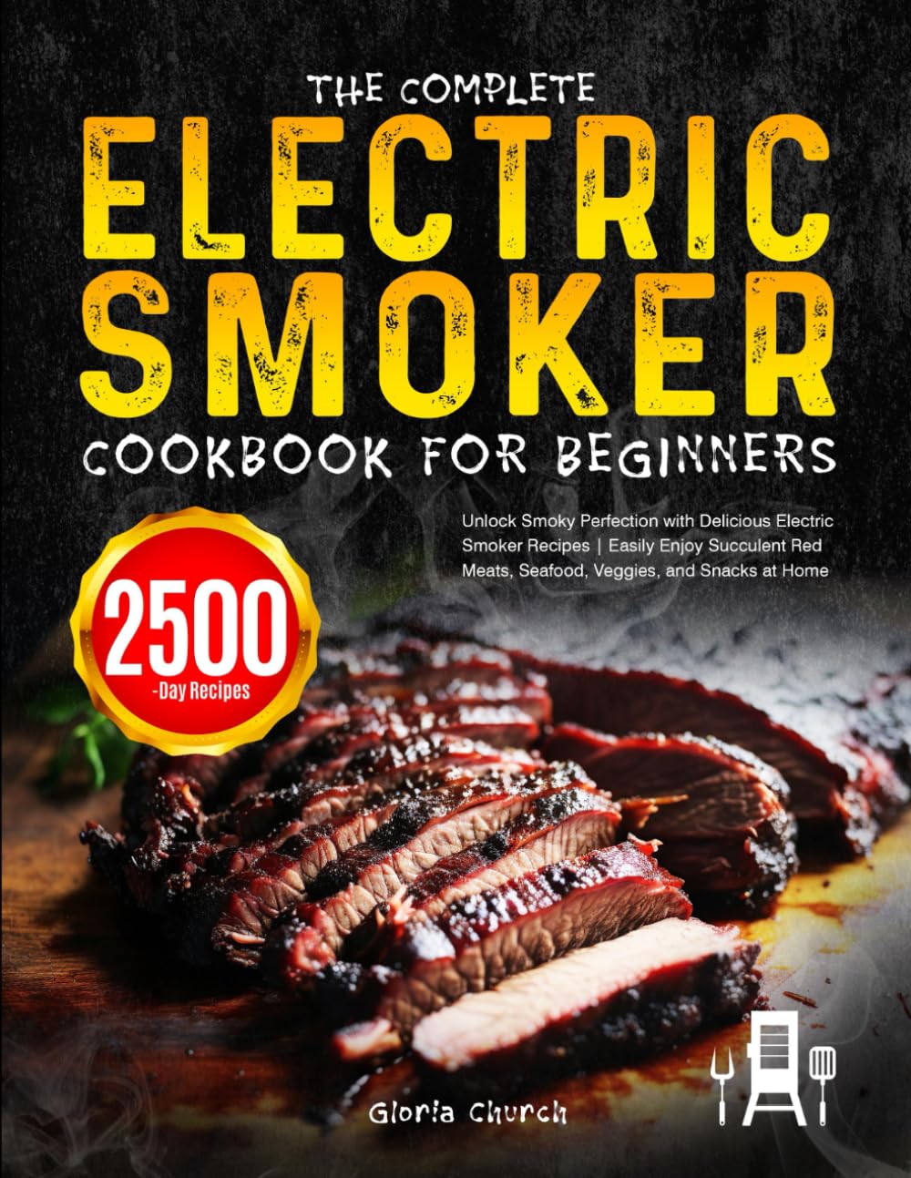 The Complete Electric Smoker Cookbook for Beginners: Unlock Smoky Perfection with Delicious Electric Smoker Recipes | Easily Enjoy Succulent Red Meats, Seafood, Veggies, and Snacks at Home