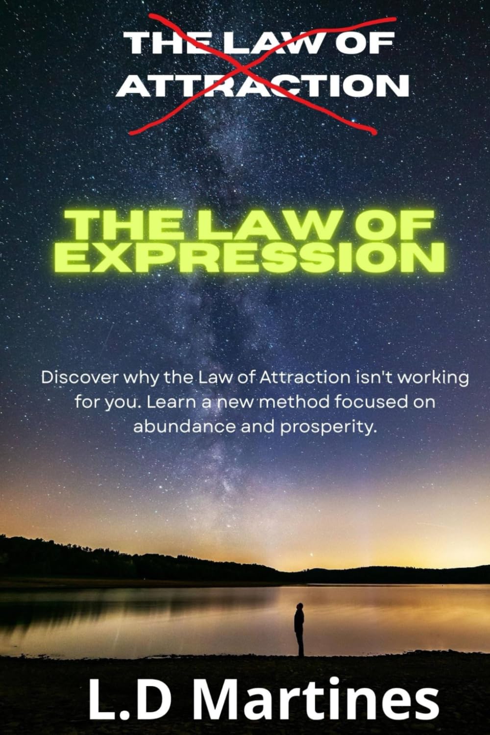 The Law of Expression: Go Beyond the Law of Attraction and Manifest More: "The Power of the Mind: Learn to Manifest Limitlessly with the Law of Expression"