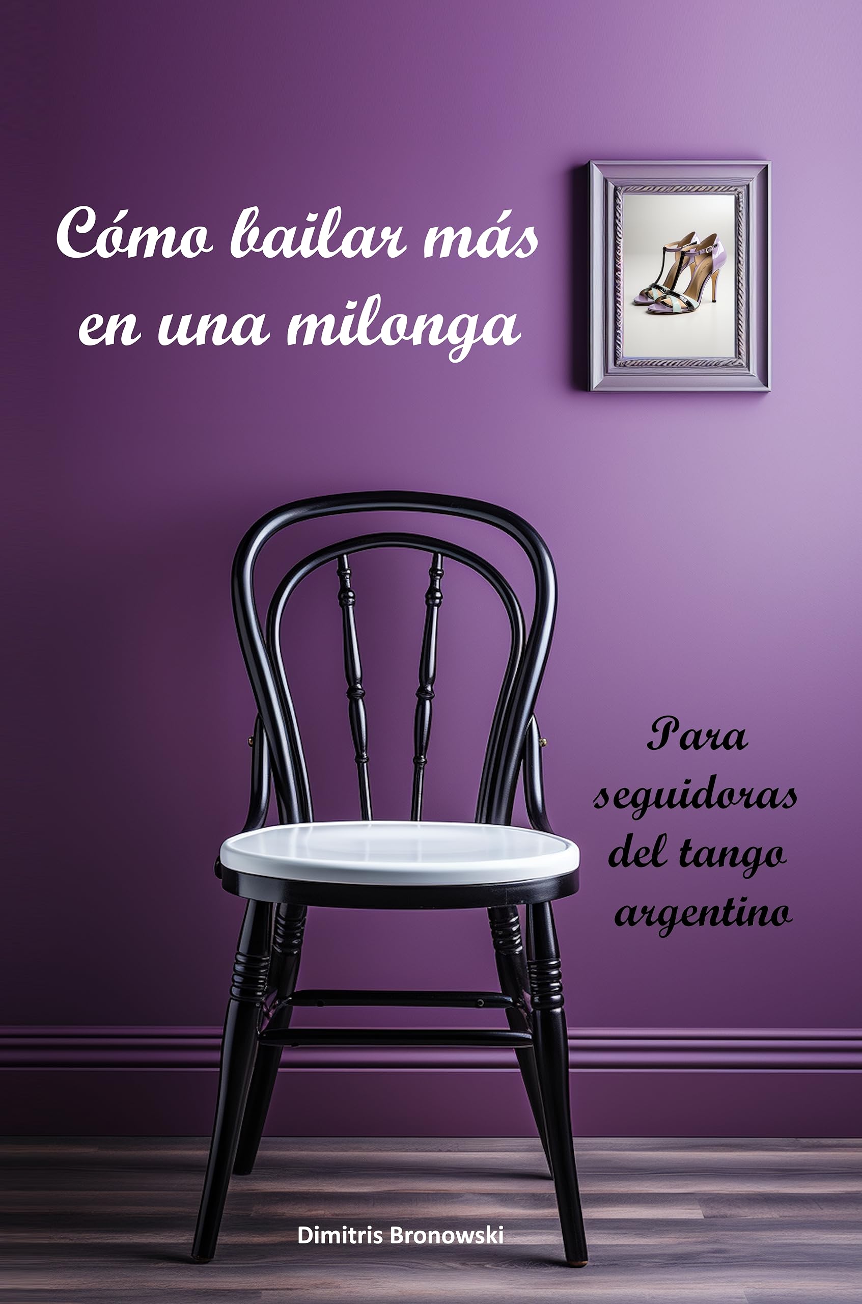 Cómo bailar más en una milonga: Para seguidoras del tango argentino (Spanish Edition)