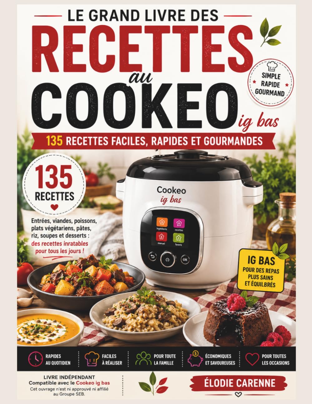 Le Grand Livre du Cookeo: 135 recettes faciles, rapides et gourmandes pour réussir tous vos repas du quotidien – Entrées, viandes, poissons, plats végétariens, pâtes, soupes et desserts.
