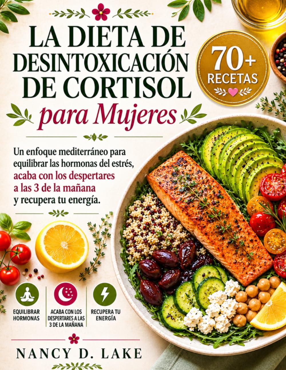 La dieta de desintoxicación de cortisol para mujeres: Un enfoque mediterráneo para equilibrar las hormonas del estrés, Acaba con los despertares a las 3 de la mañana y recupera tu energía.