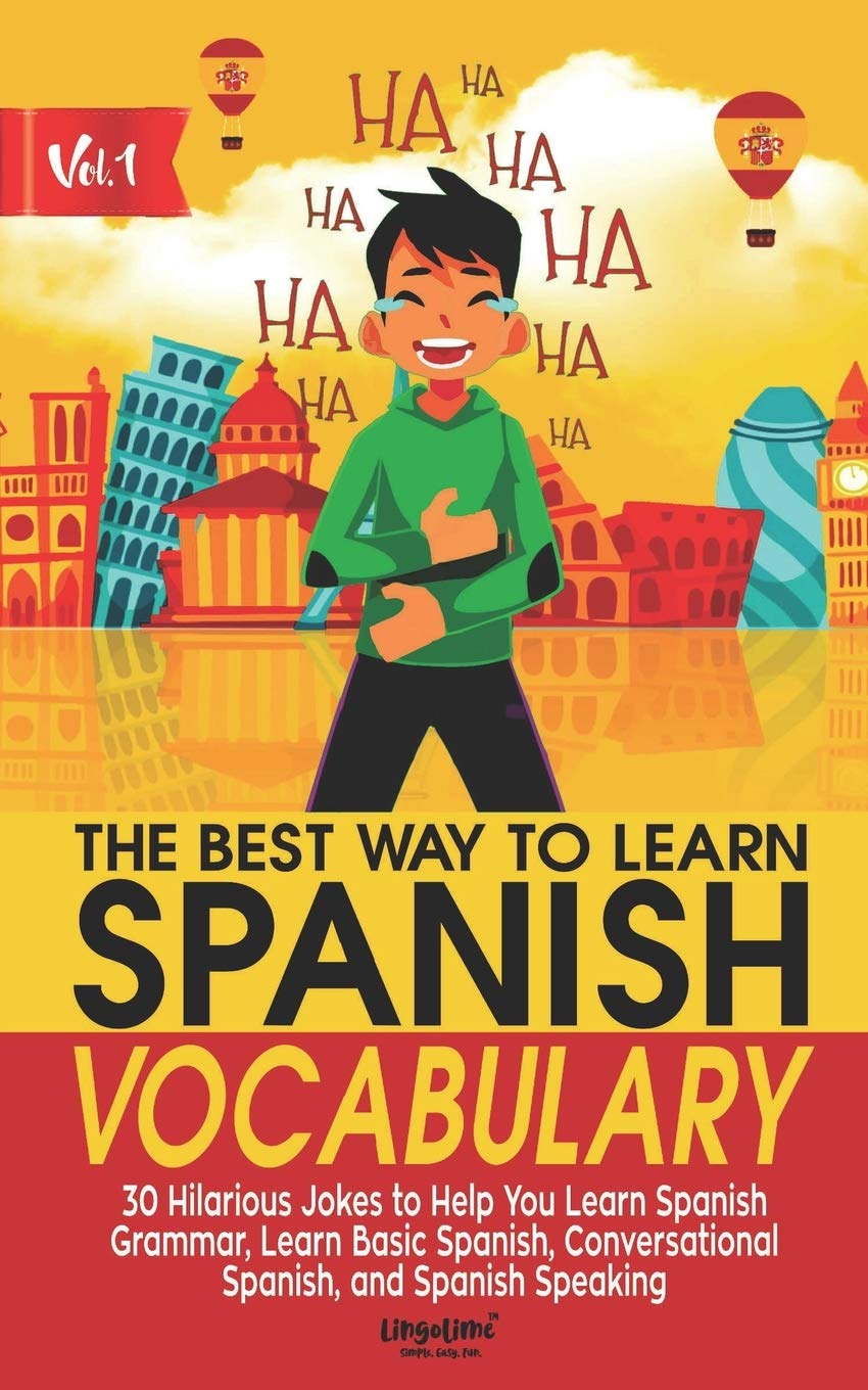 THE BEST WAY TO LEARN SPANISH VOCABULARY: 30 Hilarious Jokes to Help You Learn Spanish Grammar, Learn Basic Spanish, Conversational Spanish, and Spanish Speaking