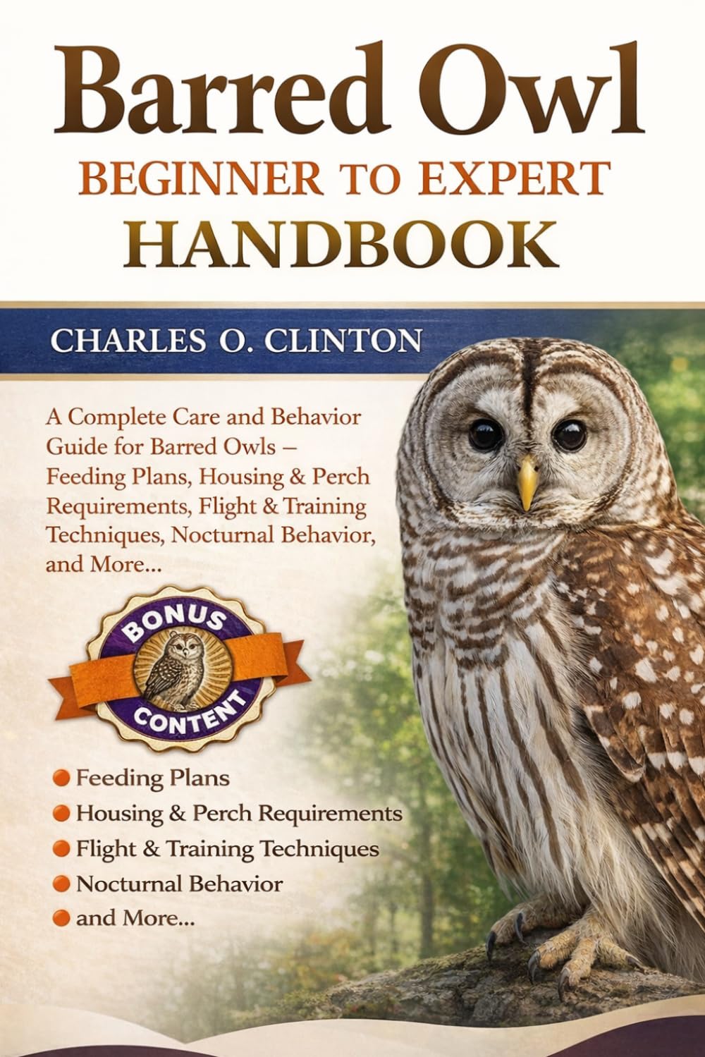 BARRED OWL BEGINNER TO EXPERT HANDBOOK: A Complete Care and Behavior Guide for Barred Owls – Feeding Plans, Housing & Perch Requirements, Flight & Training Techniques, Nocturnal Behavior, and More.