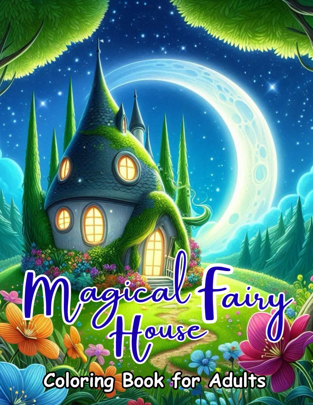 Magical Fairy House Coloring Book for Adults: Whimsical Fairy Houses, Enchanted Forest Cottages, Cozy Fantasy Homes, Cute Fairy Villages & Relaxing ... Creative Calm and Adult Relaxation
