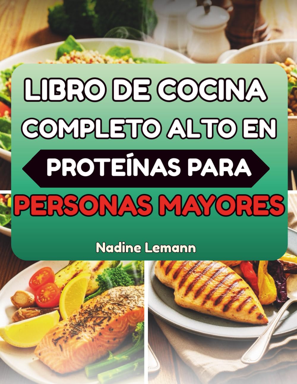 LIBRO DE COCINA COMPLETO ALTO EN PROTEÍNAS PARA PERSONAS MAYORES: Platos nutritivos para ayudarte a mantenerte activo e independiente
