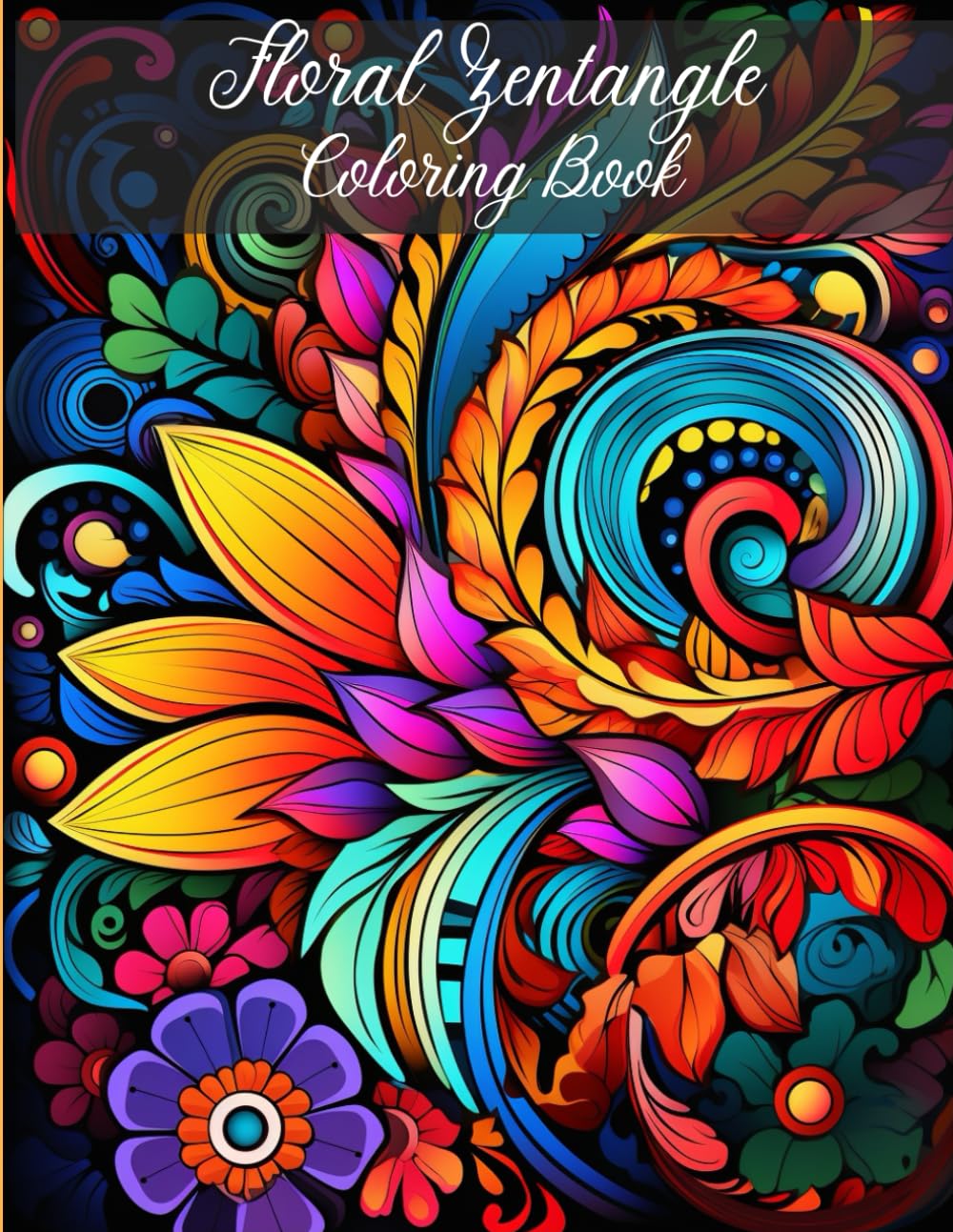 Floral Zentangle Coloring Book: Unleash Your Creativity with 100 Stunning Floral Patterns