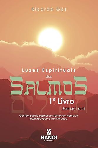 Luzes Espirituais dos Salmos, 1º Livro - Salmos 1 a 41: Contém o texto original dos Salmos em hebraico com tradução e transliteração