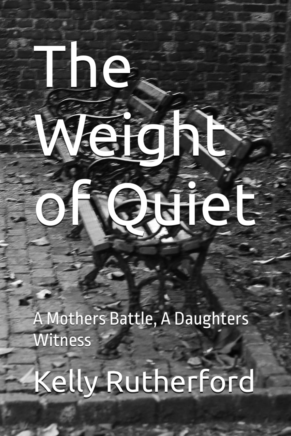 The Weight of Quiet: A Mothers Battle, A Daughters Witness