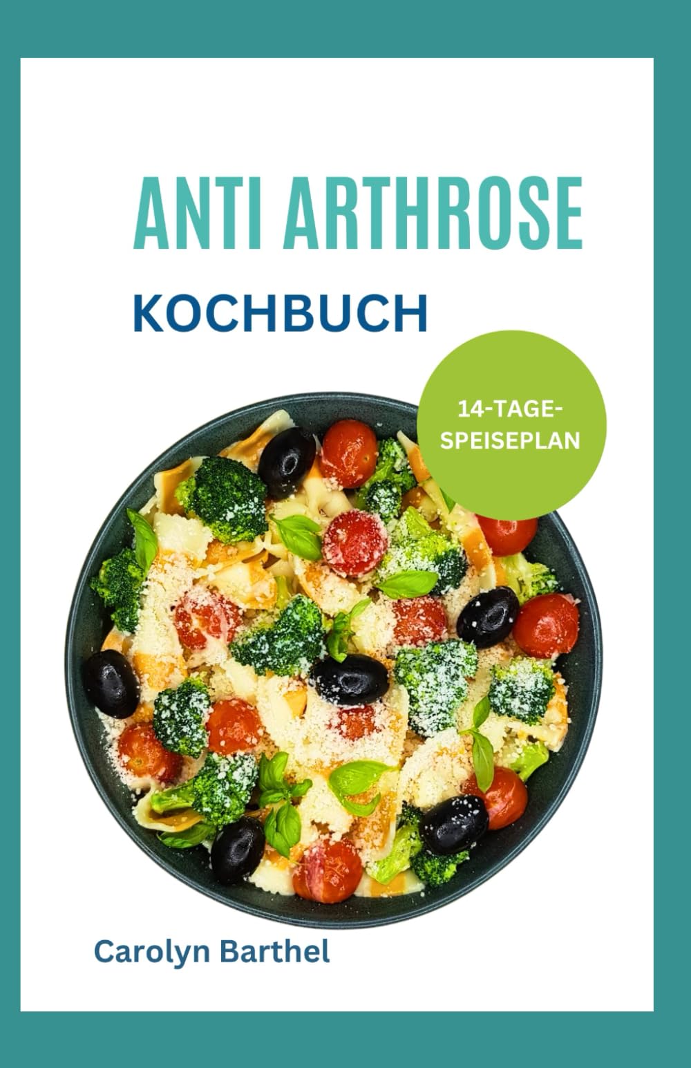 Anti Arthrose Kochbuch: Gesunde entzündungshemmenden Rezepten fur Arthrosefreundliche Ernährung & Linderung von Gelenkschmerzen