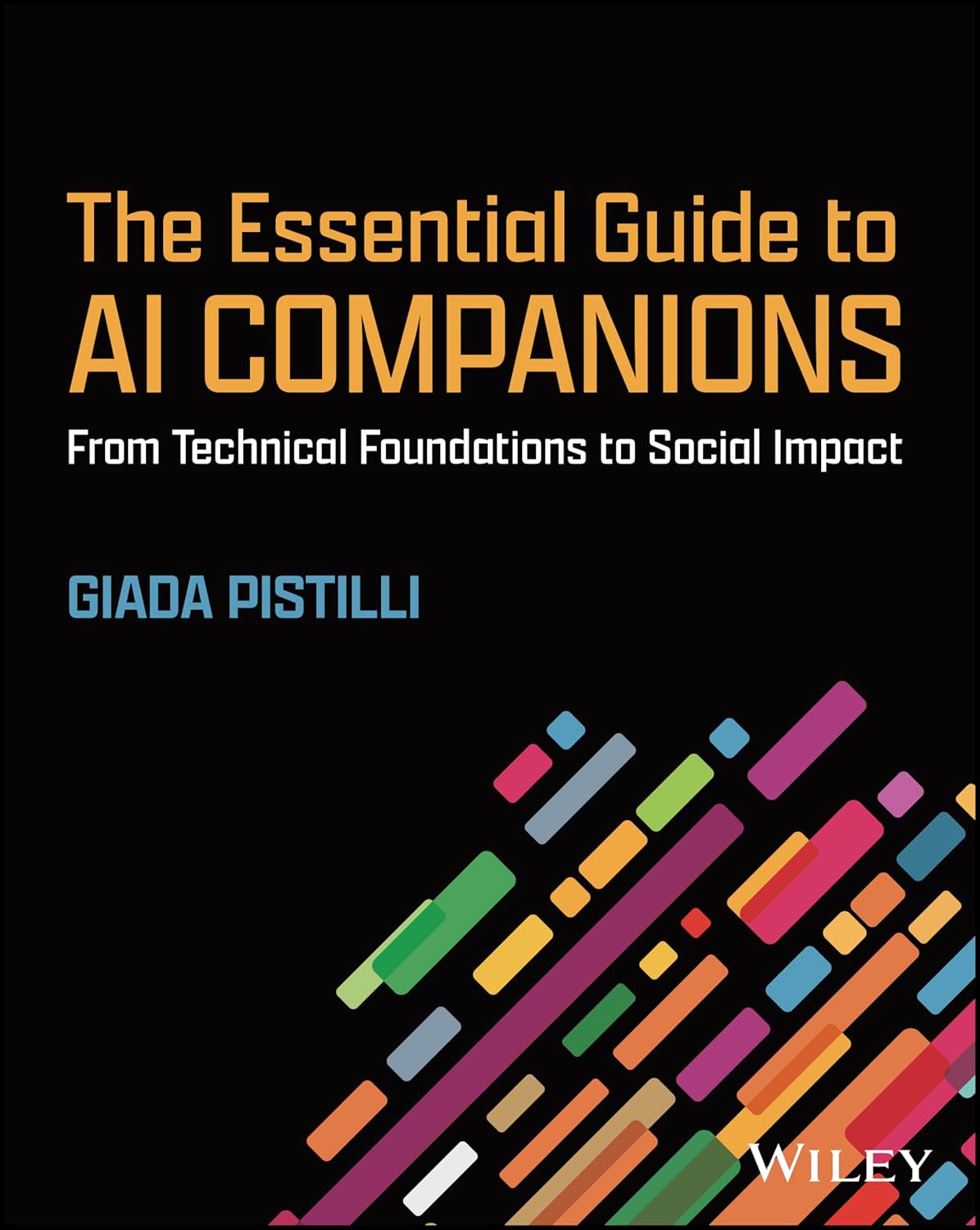 The Essential Guide to AI Companions: From Technical Foundations to Social Impact      1st Edition