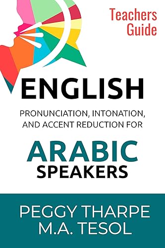 English Pronunciation, Intonation and Accent Reduction for Arabic Speakers: How to Reduce Your Accent and Improve Your Sound in English (English Pronunciation and Accent Reduction)