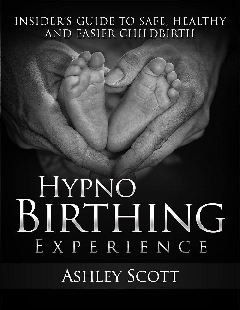 HypnoBirthing Experience - Insider’s Guide to Safe, Healthy and Easier Childbirth (Busy Woman's Natural Birth Series Book 2)