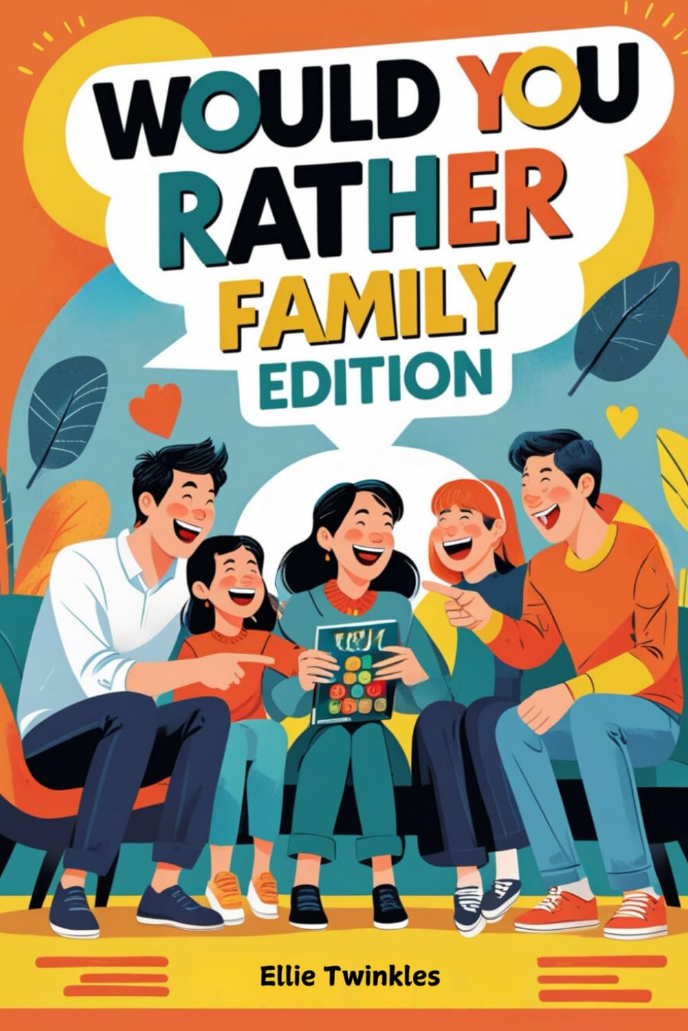 Would You Rather Family Edition: Fun-Filled Questions for Game Nights and Giggles