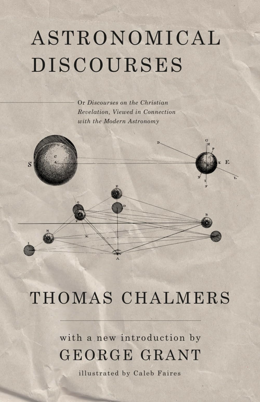 Astronomical Discourses (Illustrated): Discourses on the Christian Revelation, Viewed in Connection with the Modern Astronomy