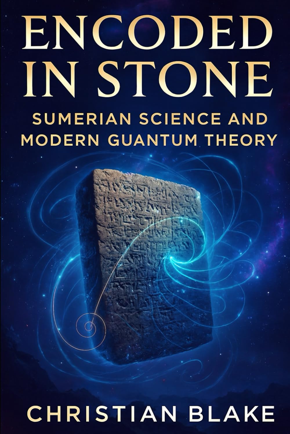 Encoded in Stone: Sumerian Science and Modern Quantum Theory (Ancient Wisdom, Modern Physics)