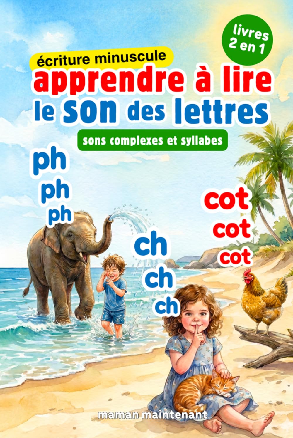 APPRENDRE À LIRE LE SON DES LETTRES - SONS COMPLEXES & SYLLABES (2 LIVRES EN 1) *ÉCRITURE MINUSCULE*: Livre Éducatif Illustré de Première Lecture des ... dès 3 Ans, Maternelle, Grande Section ou CP