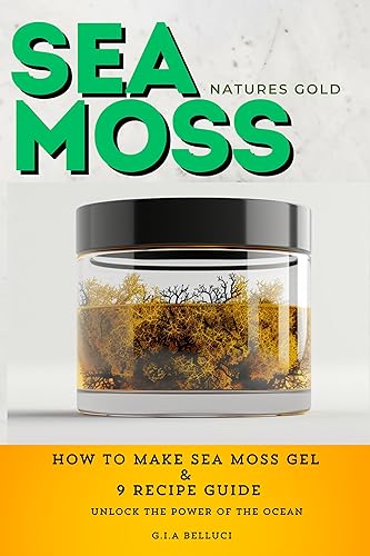 Sea Moss Natures Gold How To Make Sea Moss Gel & 9 Recipe Guide Unlock The Power Of The Ocean