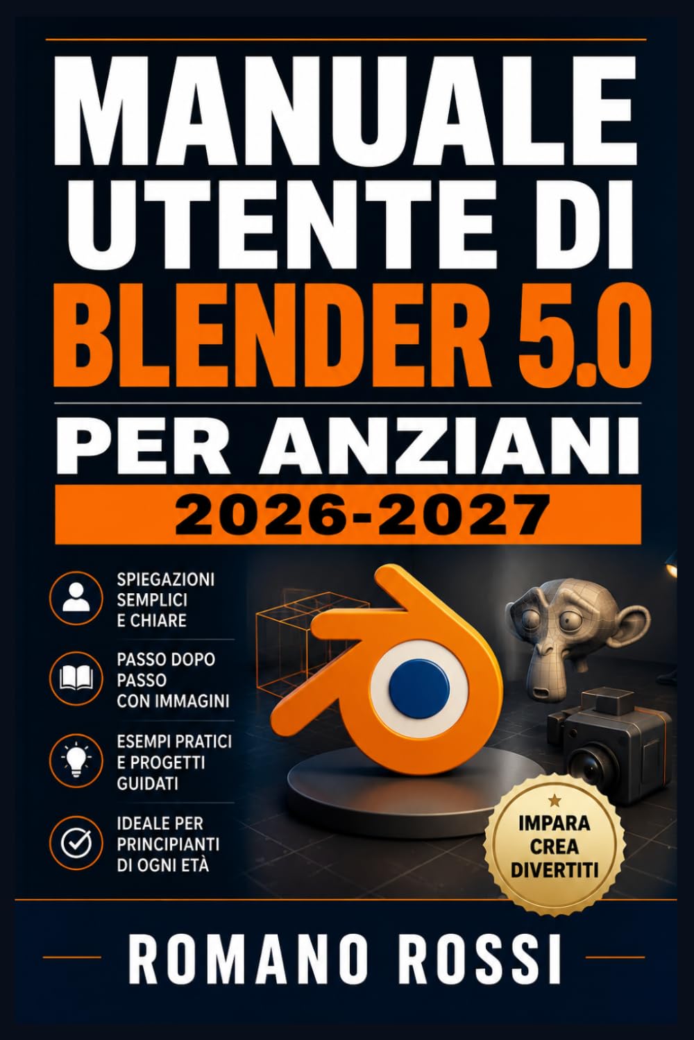 MANUALE UTENTE DI BLENDER 5.0 PER ANZIANI 2026-2027: Un percorso strutturato per l’uso quotidiano e il successo a lungo termine