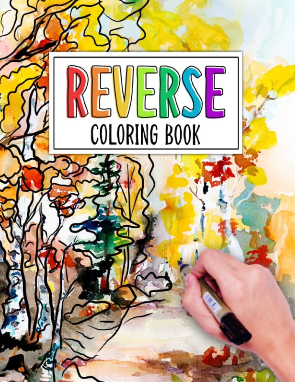 Reverse Coloring Book: Relax, De-Stress and Unleash Your Inner Artist with Our Reverse Coloring Book The Ultimate Stress Relief Activity for All Ages