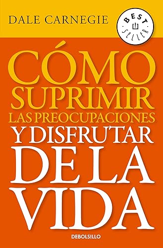 Cómo suprimir las preocupaciones y disfrutar de la vida (Spanish Edition)