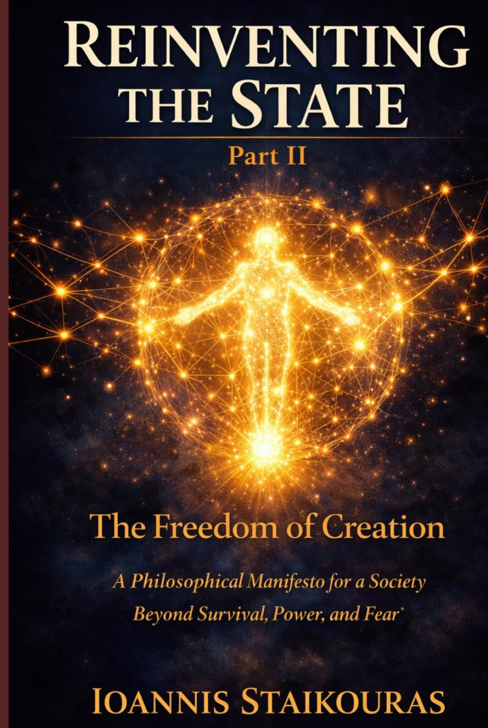 Reinventing the State: The Freedom of Creation: A philosophical manifesto for a society beyond survival, power, and fear (Future Systems Series)