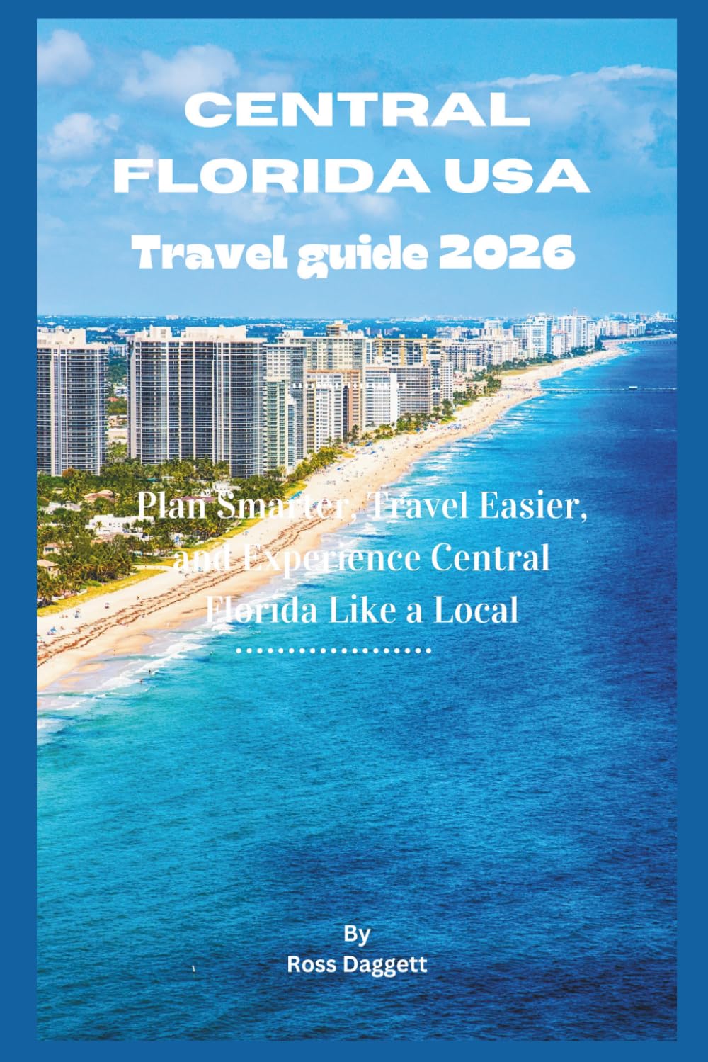 Central Florida USA Travel guide 2026: Plan Smarter, Travel Easier, and Experience Central Florida Like a Local