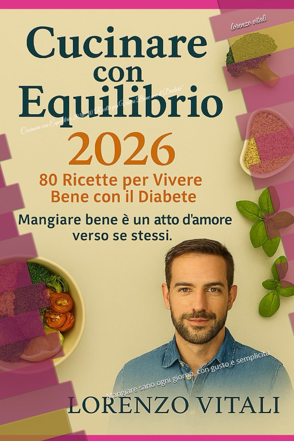 Cucinare con Equilibrio 2026: 80 Ricette per Vivere Bene con il Diabete”: Mangiare sano ogni giorno, con gusto e semplicità